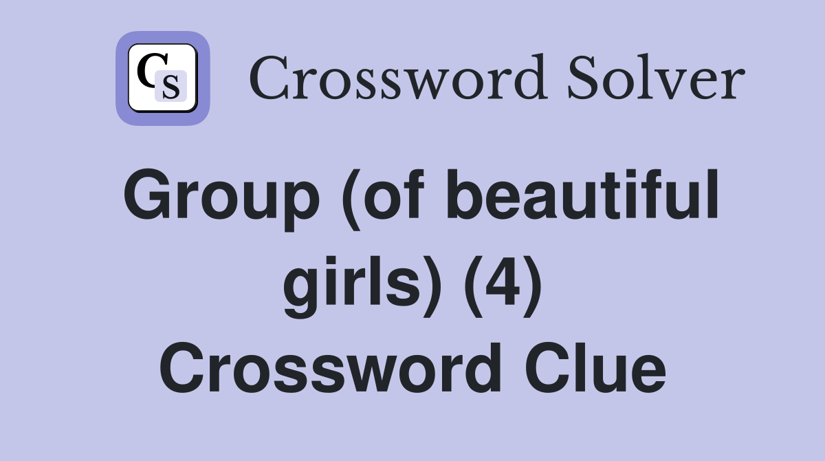 Group (of beautiful girls) (4) Crossword Clue Answers Crossword Solver